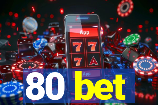 80 bet